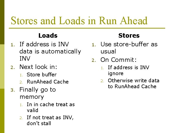 Stores and Loads in Run Ahead 1. 2. Loads If address is INV data