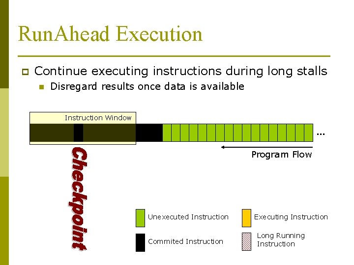 Run. Ahead Execution p Continue executing instructions during long stalls n Disregard results once