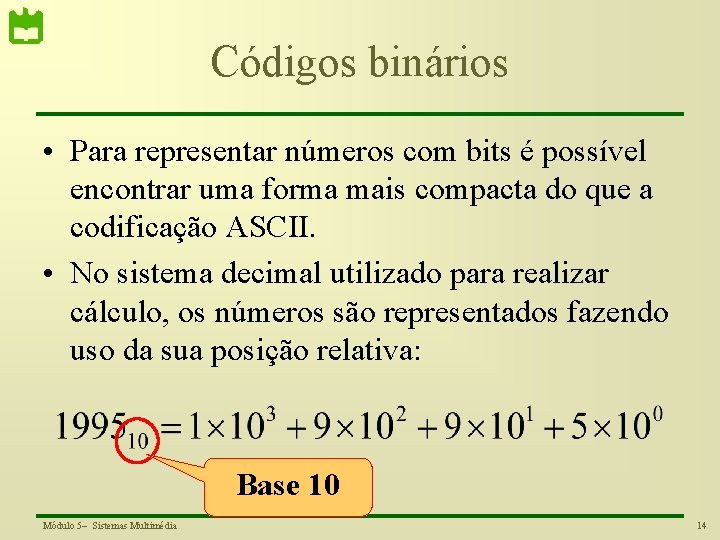 Códigos binários • Para representar números com bits é possível encontrar uma forma mais