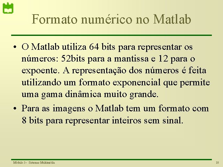 Formato numérico no Matlab • O Matlab utiliza 64 bits para representar os números: