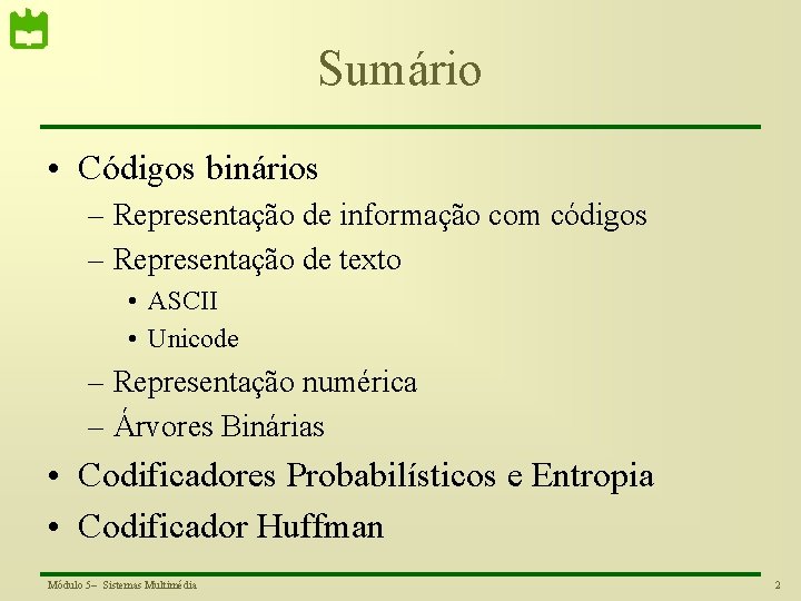 Sumário • Códigos binários – Representação de informação com códigos – Representação de texto