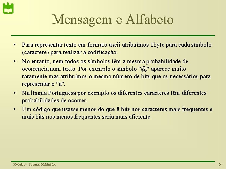 Mensagem e Alfabeto • Para representar texto em formato ascii atribuímos 1 byte para