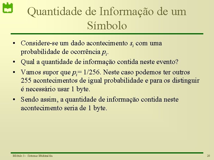 Quantidade de Informação de um Símbolo • Considere-se um dado acontecimento si com uma