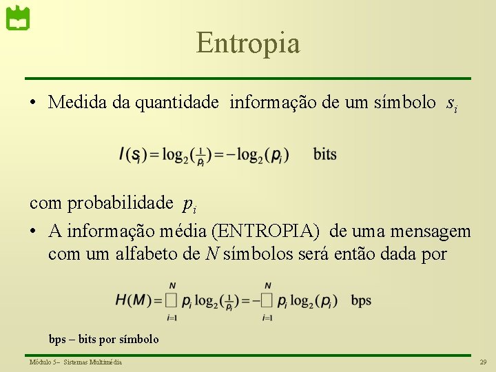 Entropia • Medida da quantidade informação de um símbolo si com probabilidade pi •