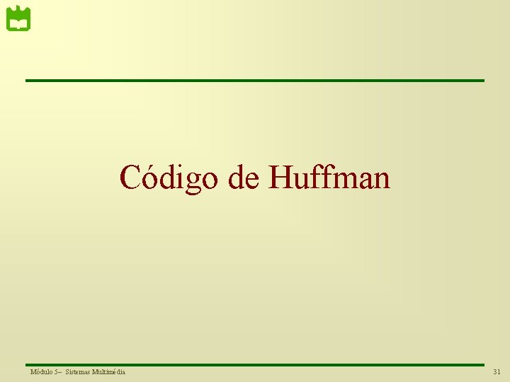 Código de Huffman Módulo 5– Sistemas Multimédia 31 