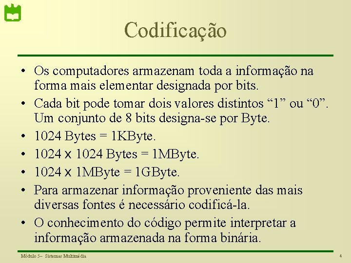 Codificação • Os computadores armazenam toda a informação na forma mais elementar designada por
