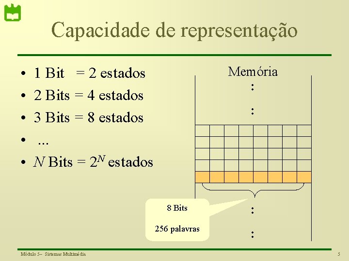 Capacidade de representação • • • Memória : 1 Bit = 2 estados 2