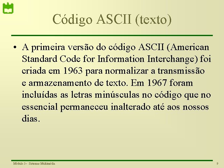 Código ASCII (texto) • A primeira versão do código ASCII (American Standard Code for