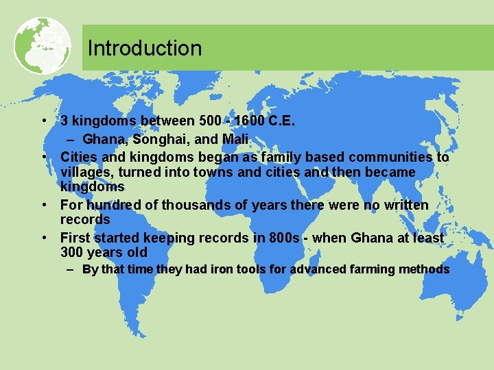 Introduction • 3 kingdoms between 500 - 1600 C. E. – Ghana, Songhai, and