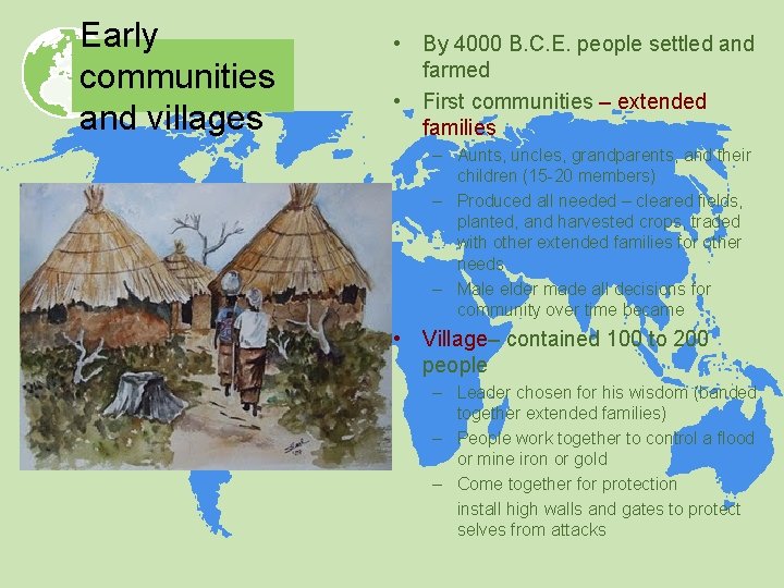 Early communities and villages • By 4000 B. C. E. people settled and farmed