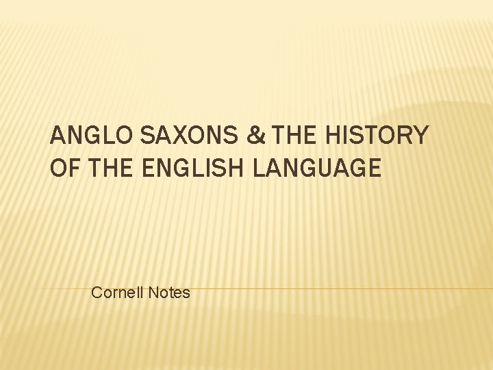 ANGLO SAXONS & THE HISTORY OF THE ENGLISH LANGUAGE Cornell Notes 