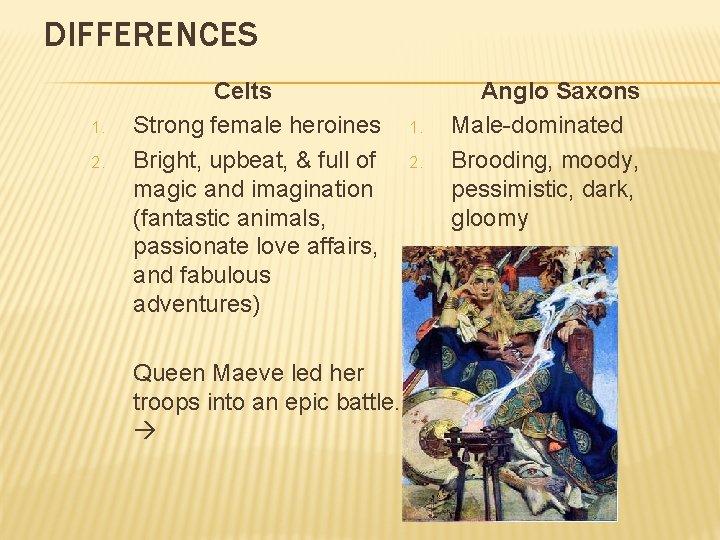 DIFFERENCES 1. 2. Celts Strong female heroines Bright, upbeat, & full of magic and
