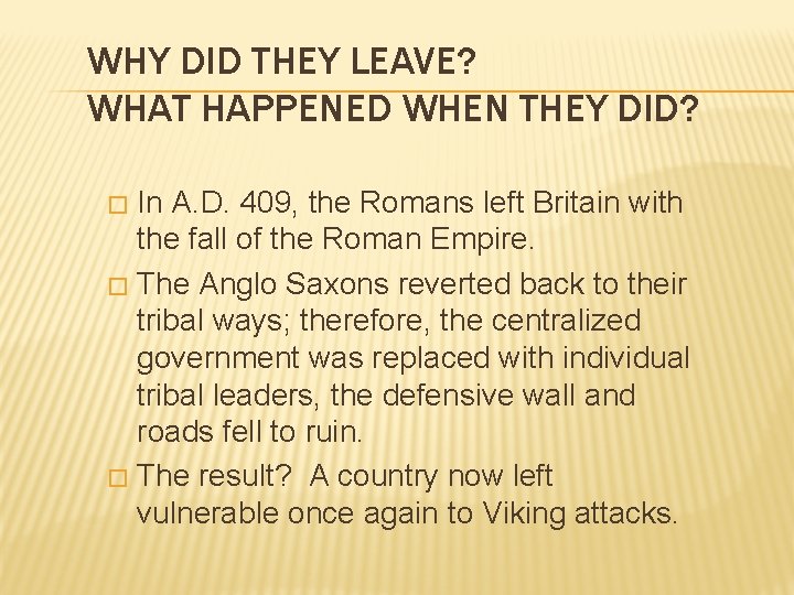 WHY DID THEY LEAVE? WHAT HAPPENED WHEN THEY DID? In A. D. 409, the