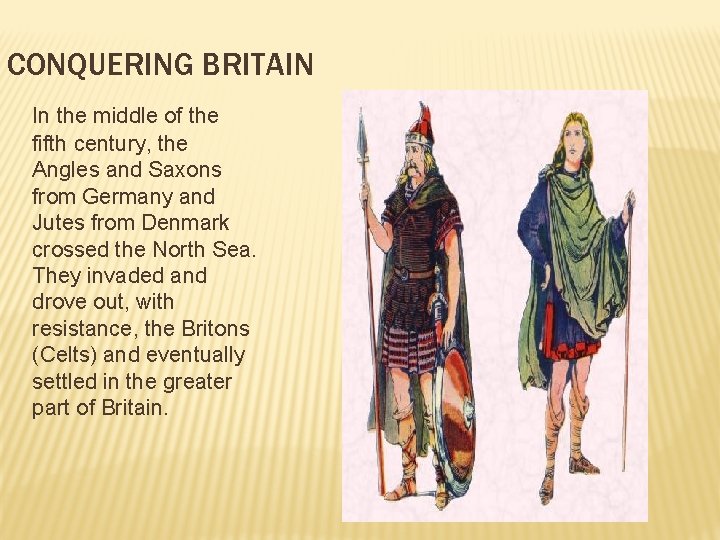 CONQUERING BRITAIN In the middle of the fifth century, the Angles and Saxons from
