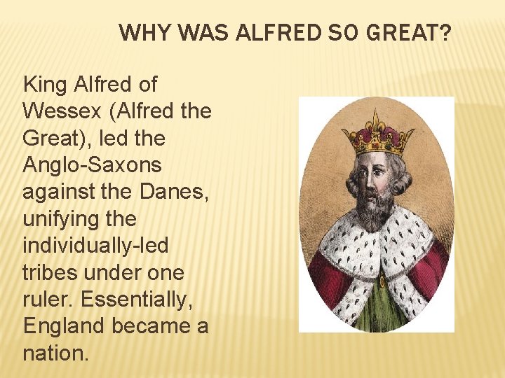 WHY WAS ALFRED SO GREAT? King Alfred of Wessex (Alfred the Great), led the