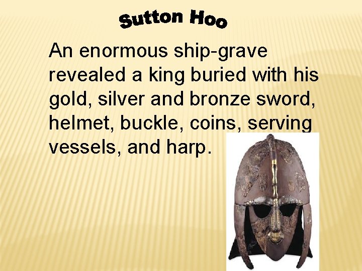 An enormous ship-grave revealed a king buried with his gold, silver and bronze sword,