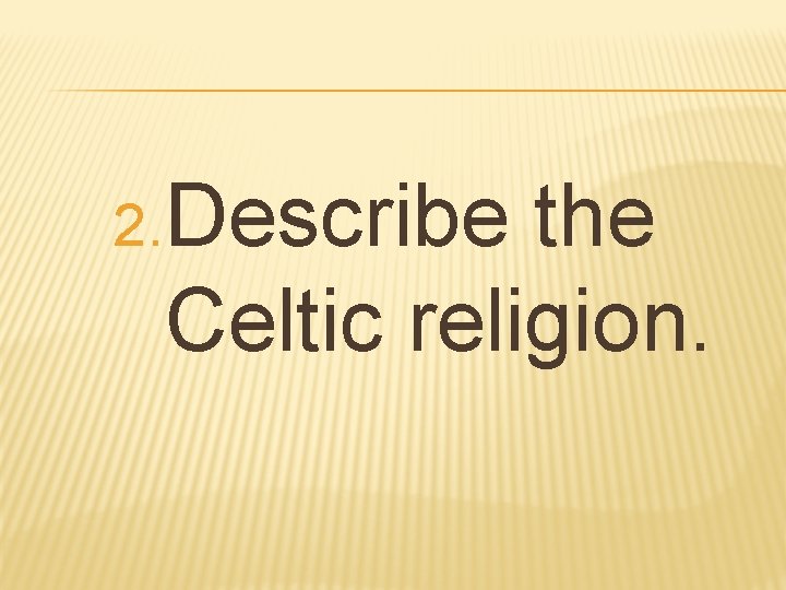 2. Describe the Celtic religion. 