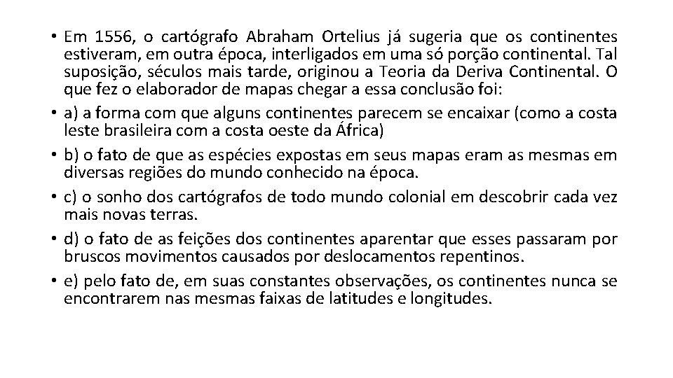  • Em 1556, o cartógrafo Abraham Ortelius já sugeria que os continentes estiveram,