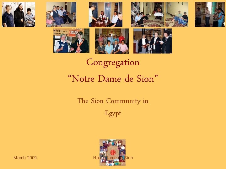 Congregation “Notre Dame de Sion” The Sion Community in Egypt March 2009 Notre Dame