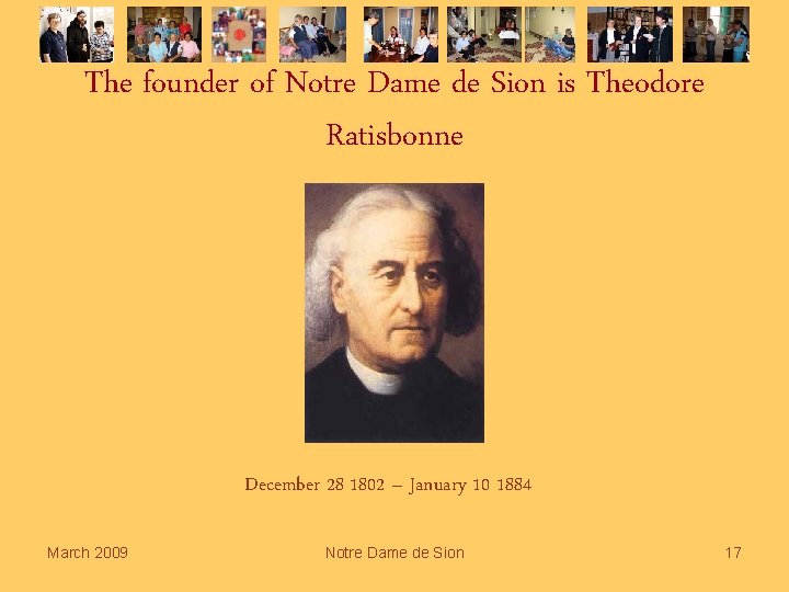 The founder of Notre Dame de Sion is Theodore Ratisbonne December 28 1802 –