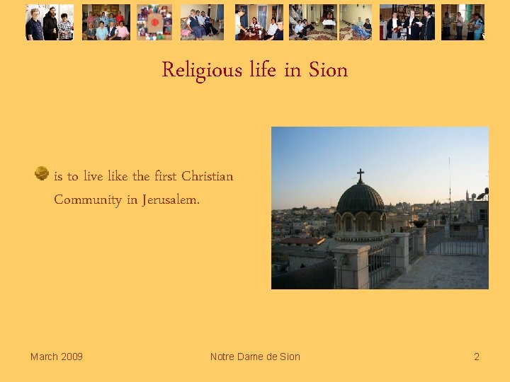 Religious life in Sion is to live like the first Christian Community in Jerusalem.