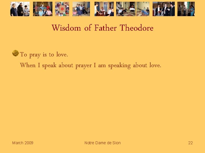 Wisdom of Father Theodore To pray is to love. When I speak about prayer