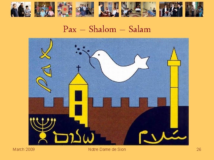 Pax – Shalom – Salam March 2009 Notre Dame de Sion 26 