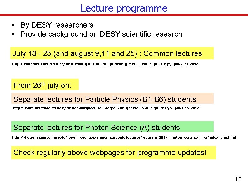 Lecture programme • By DESY researchers • Provide background on DESY scientific research July