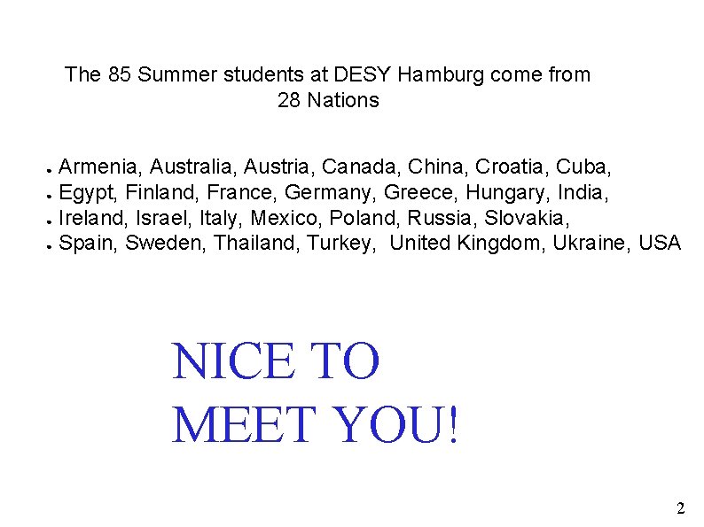 The 85 Summer students at DESY Hamburg come from 28 Nations Armenia, Australia, Austria,