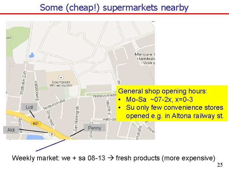 Some (cheap!) supermarkets nearby General shop opening hours: • Mo-Sa ~07 -2 x, x=0