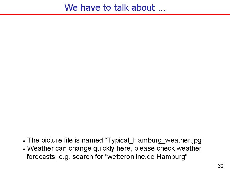 We have to talk about … The picture file is named “Typical_Hamburg_weather. jpg” Weather