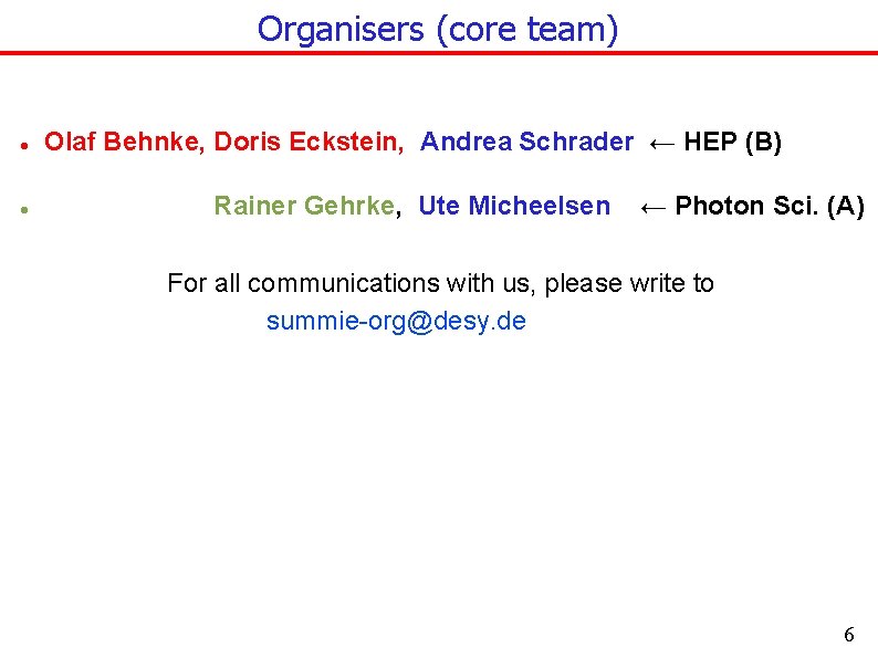 Organisers (core team) Olaf Behnke, Doris Eckstein, Andrea Schrader ← HEP (B) Rainer Gehrke,