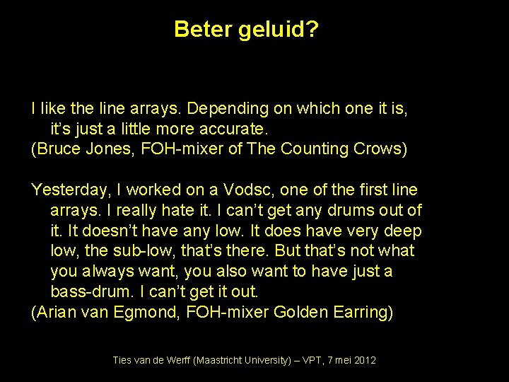 Beter geluid? I like the line arrays. Depending on which one it is, it’s