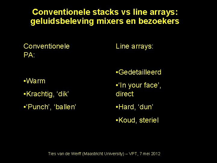 Conventionele stacks vs line arrays: geluidsbeleving mixers en bezoekers Conventionele PA: Line arrays: •