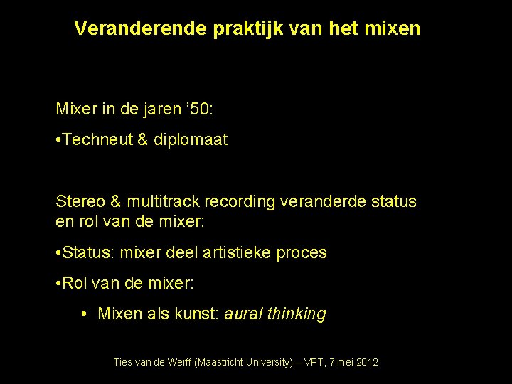 Veranderende praktijk van het mixen Mixer in de jaren ’ 50: • Techneut &