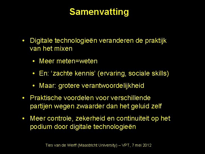 Samenvatting • Digitale technologieën veranderen de praktijk van het mixen • Meer meten=weten •