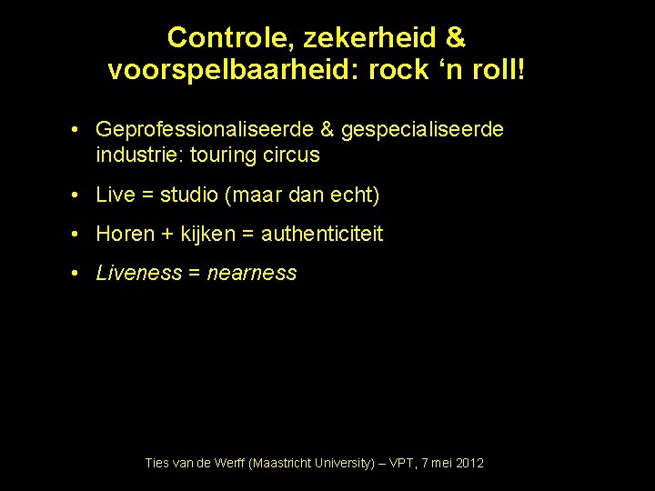 Controle, zekerheid & voorspelbaarheid: rock ‘n roll! • Geprofessionaliseerde & gespecialiseerde industrie: touring circus