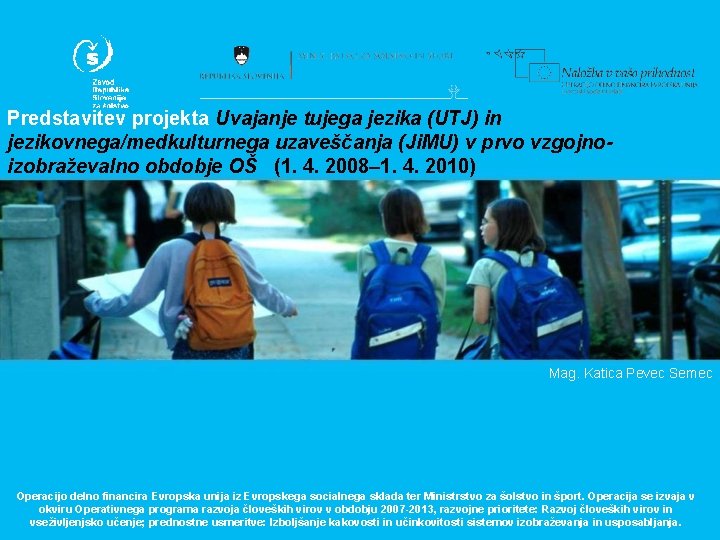 Predstavitev projekta Uvajanje tujega jezika (UTJ) in jezikovnega/medkulturnega uzaveščanja (Ji. MU) v prvo vzgojnoizobraževalno