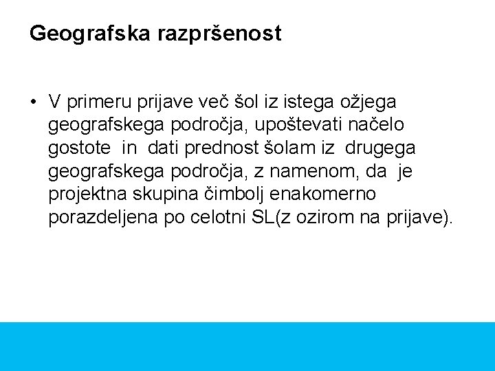 Geografska razpršenost • V primeru prijave več šol iz istega ožjega geografskega področja, upoštevati