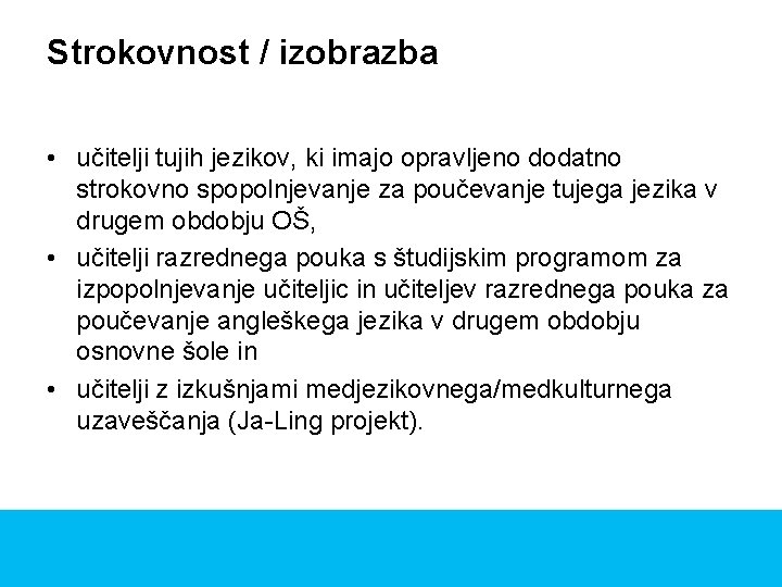 Strokovnost / izobrazba • učitelji tujih jezikov, ki imajo opravljeno dodatno strokovno spopolnjevanje za