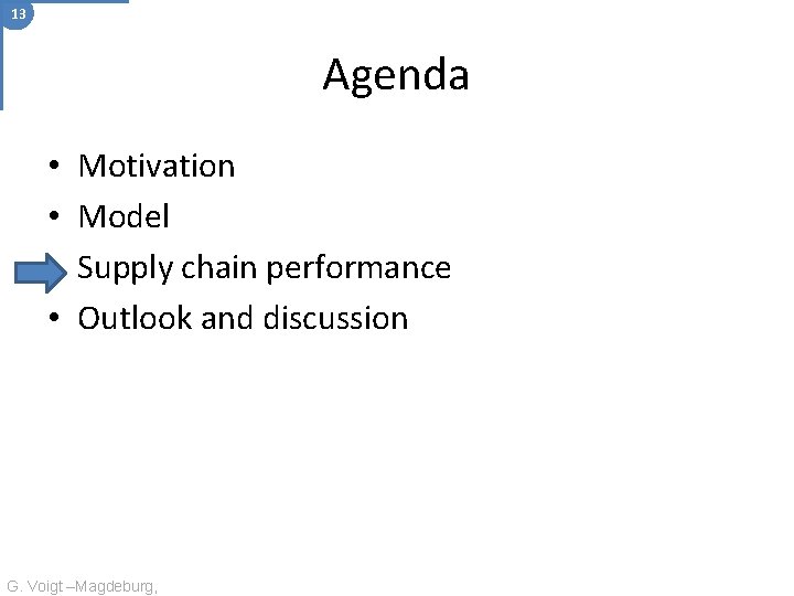 13 Agenda • • Motivation Model Supply chain performance Outlook and discussion G. Voigt