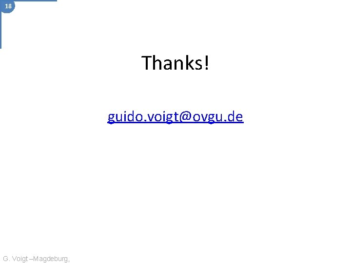 18 Thanks! guido. voigt@ovgu. de G. Voigt –Magdeburg, 