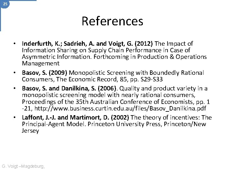 25 References • Inderfurth, K. ; Sadrieh, A. and Voigt, G. (2012) The Impact