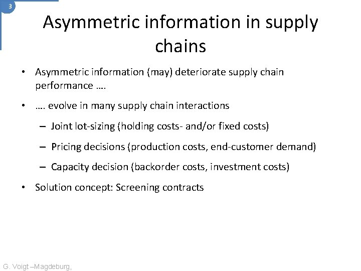 3 Asymmetric information in supply chains • Asymmetric information (may) deteriorate supply chain performance