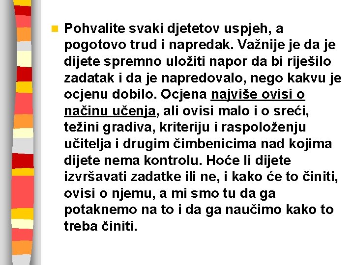 n Pohvalite svaki djetetov uspjeh, a pogotovo trud i napredak. Važnije je da je