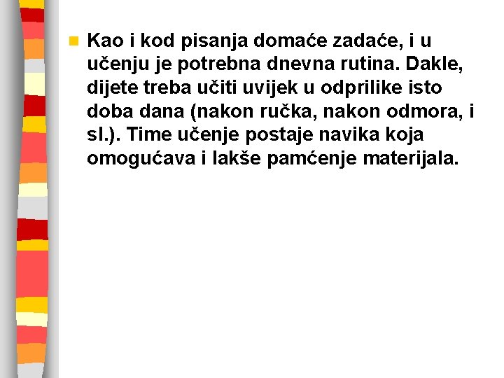 n Kao i kod pisanja domaće zadaće, i u učenju je potrebna dnevna rutina.