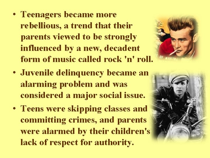  • Teenagers became more rebellious, a trend that their parents viewed to be