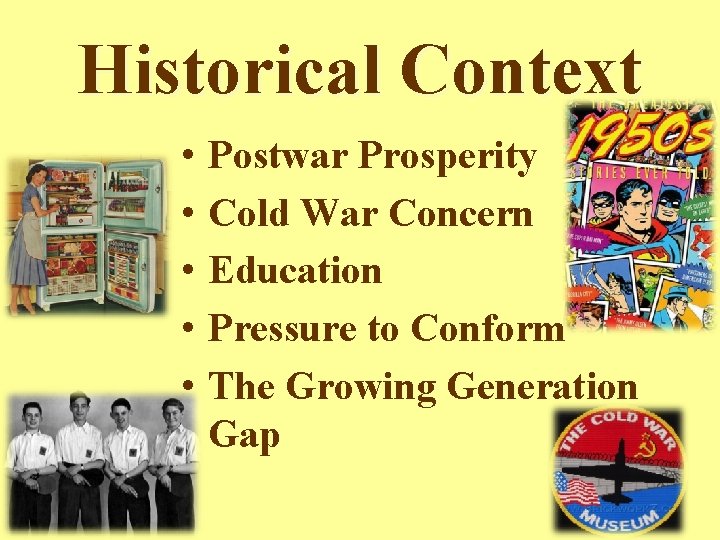 Historical Context • • • Postwar Prosperity Cold War Concern Education Pressure to Conform