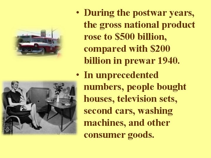  • During the postwar years, the gross national product rose to $500 billion,