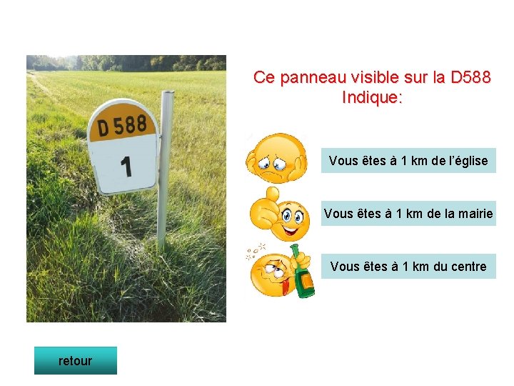 Ce panneau visible sur la D 588 Indique: Vous êtes à 1 km de